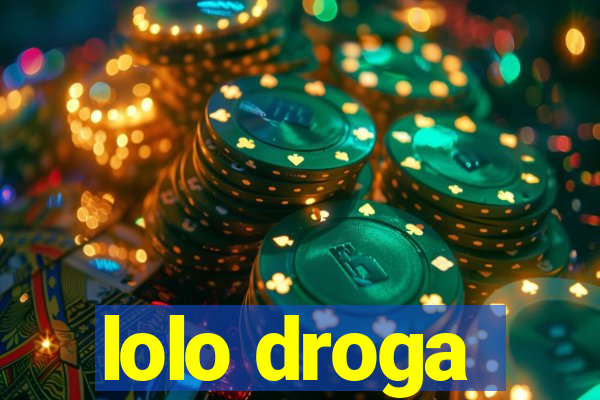 lolo droga